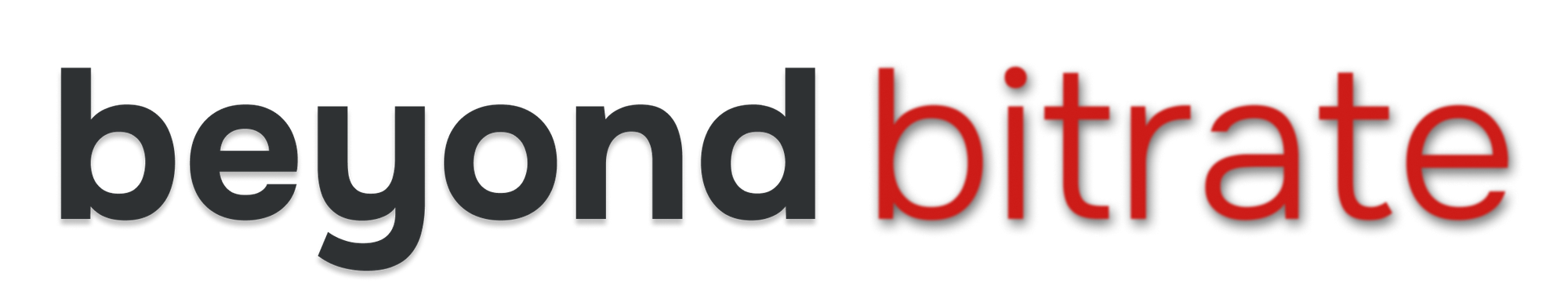 Beyond Bitrate
